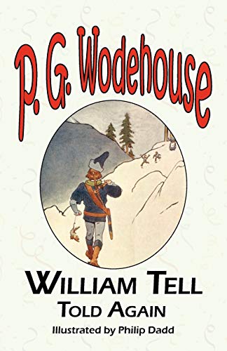 William Tell Told Again - From the Manor Wodehouse Collection, a Selection from the Early Works of P. G. Wodehouse von Tark Classic Fiction